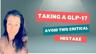 If You're Taking a GLP-1, You Must Hear This