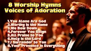 🎵8 Worship Hymns | Voices of Adoration (Vol. I) | Sounds of Praise and Worship