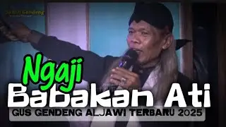 NGAJI BABAKAN ATI, GUS GENDENG ALJAWI TERBARU 2025