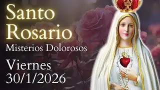 Santo Rosario, Misterios Dolorosos, DE HOY VIERNES 30 DE ENERO DE 2026