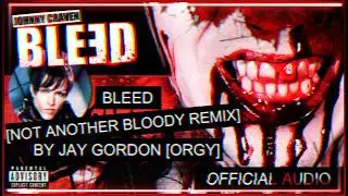 Johnny Craven &bull; Bleed [Not Another Bloody Remix Remix By Jay Gordon (Orgy)] [Official Audio]