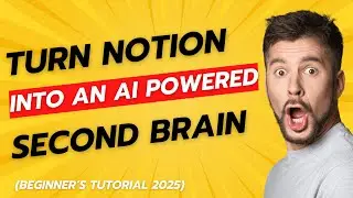 Turn Notion into an AI-Powered Second Brain (Beginner’s Tutorial 2025