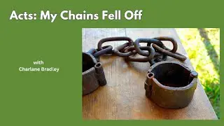 Acts: My Chains Fell Off | DCC | Charlane Bradley