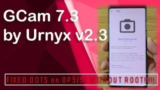 GCam 7.3 от Urnyx v2.3 - ИСПРАВЛЕНЫ ТОЧКИ на OP5/5T БЕЗ РУТА!!!!!