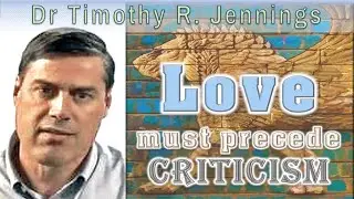 Love precedes criticism - Jerusalem to Babylon - Dr Tim Jennings - DANIEL Lesson 2:4