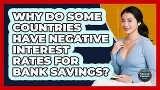 Why Do Some Countries Have Negative Interest Rates For Bank Savings? - Second Chance Journey