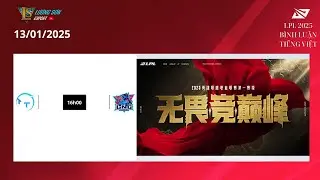 🔴 B&igrave;nh Luận Tiếng Việt | LPL 2025 Split 1 | TT vs LNG | BO5 | Ng&agrave;y 1 - 13/01/2025