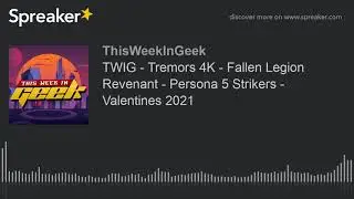 TWIG - Tremors 4K - Fallen Legion Revenant - Persona 5 Strikers - Valentines 2021