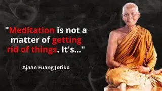 Ajaan Fuang Jotiko the best quotes to listen and reflect on