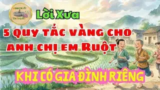 Lời Xưa: 5 Quy Tắc Vàng Cho Anh Chị Em Ruột Khi Có Gia Đình Riêng | Minh Triết Thời Gian