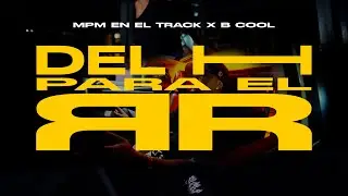 MPM EN EL TRACK x B-COOL ELSINFONICO - DEL H PARA EL RR (VIDEO OFICIAL)