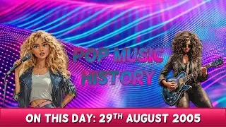 Pop Music History: On This Day: 29th August 2005