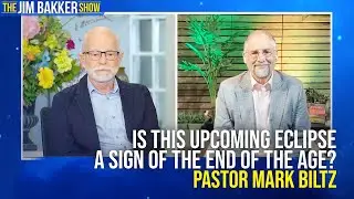 Is This Upcoming Eclipse a Sign of the End of the Age? | Pastor Mark Biltz on The Jim Bakker Show