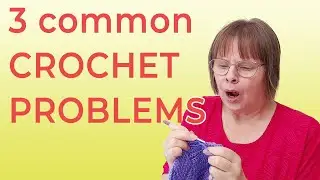 3 common crochet problems and how to fix them