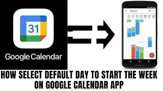 HOW TO SELECT DEFAULT DAY TO START THE WEEK ON GOOGLE CALENDAR APP