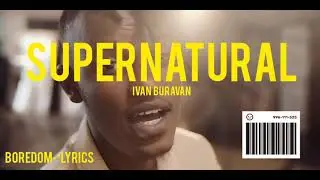Supernatural- Ivan Buravan (lyric video) by boredom lyrics