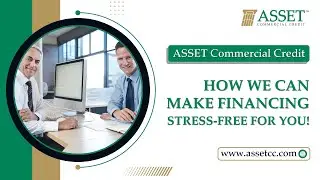 Asset Commercial Credit || How We Can Make Financing Stress-Free for You!
