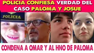 POLICÍA Y ANÁLISIS DE ADN REVELAN ESTA VERDAD CASO PALOMA Y JOSUÉ QUE CONDENA A OMAR: SIEMPRE MINTIÓ