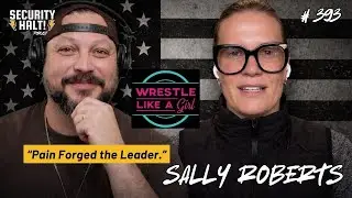 How Wrestling, Mental Health & Psychedelics Shape Leadership | Sally Roberts |Security Halt! podcast