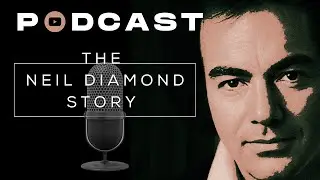 Podcast: The Neil Diamond Story