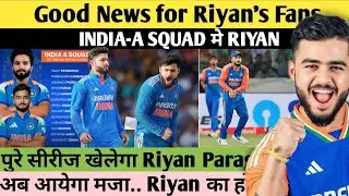 Good News For Riyan's Fans | India-A Squad Announced | Riyan का हो गया वापसी !