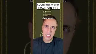 Countries Weird Traditions Pt 9