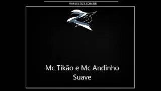 Mc Tik&atilde;o e Mc Andinho - Suave [DJ JONNI K2]