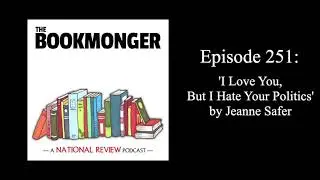 Bookmonger, Episode 251: 'I Love You, But I Hate Your Politics' by Jeanne Safer