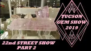 Tucson Gem Show 2019 22nd Street Show Part 2 #CRYSTALS #GEMSTONES