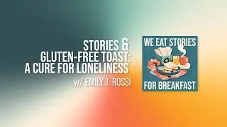 Emily J. Rossi | Stories & Gluten-Free Toast: A Cure For Loneliness