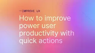 How to improve power user productivity with quick actions