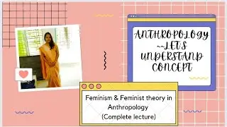 Feminism and Feminist theory in Anthropology | Concept |