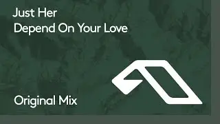 Just Her - Depend On Your Love