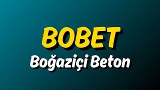 BOBET Hissesi Teknik ve Temel Analiz | BOBET Yorum, Destek Diren&ccedil; ve Beklentiler