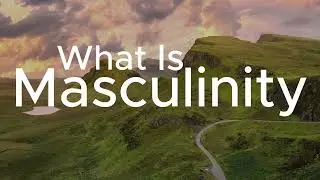 Masculinity in 2025