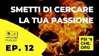 Ep. 12 - Smetti di cercare la tua #passione - Terri Trespicio & Emilie Wapnick