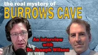 The Real Mystery of Burrows Cave: An Interview with Dr. Joseph Wilson