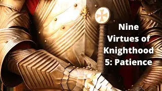 Nine Virtues of Medieval Knights - 5 Patience || Matt Kelly