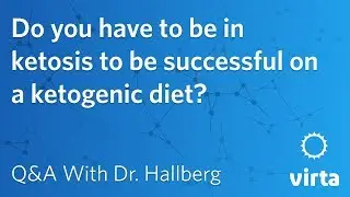 Dr. Sarah Hallberg: Do you have to be in ketosis to be successful on a ketogenic diet?