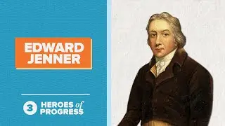 Edward Jenner: The Pioneer of the Smallpox Vaccination | Heroes of Progress | Ep. 3