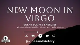 How to Be Less Self-Critical | Virgo New Moon Solar Eclipse Podcast