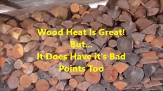 Wood Heat is Great! But it has it's bad points too....