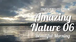 Amazing Nature | 06 | Beautiful Morning | Sunrise Video | Nature Documentary | Nature Travel Video