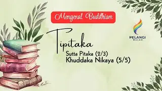 Mengenal Buddhis |  Seri Tipitaka - Sutta Pitaka (2/3) - Khuddaka Nikaya (5/5)