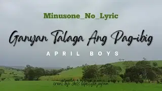 April boy- Ganyan Talaga Ang Pag-ibig | Minusone_No_Lyric