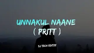 Unnakul naane - Pritt Lyrical video| SJ TECH EDITZZ