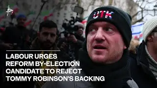 Labour urges Reform by election candidate to reject Tommy Robinson&rsquo;s backing