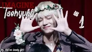 {IMAGINE} TAEHYUNG AS YOUR BOYFRIEND #1