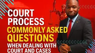 Court Process - Commonly asked Questions when dealing with Court and cases