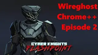 Our Wireghost Gets Field-Tested | Cyber Knights: Flashpoint Chrome++ #2